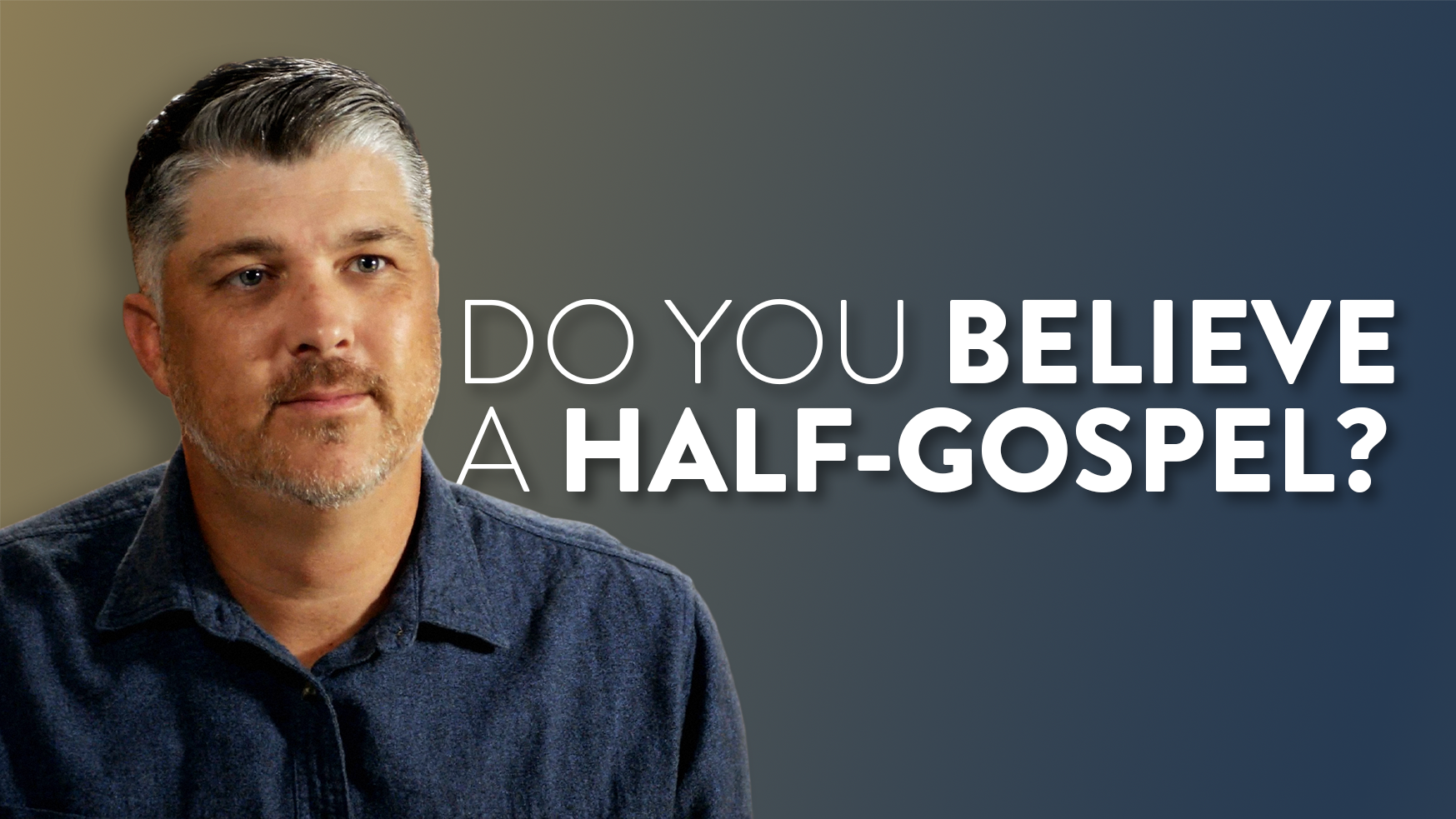 Are You Believing a Half-Gospel?