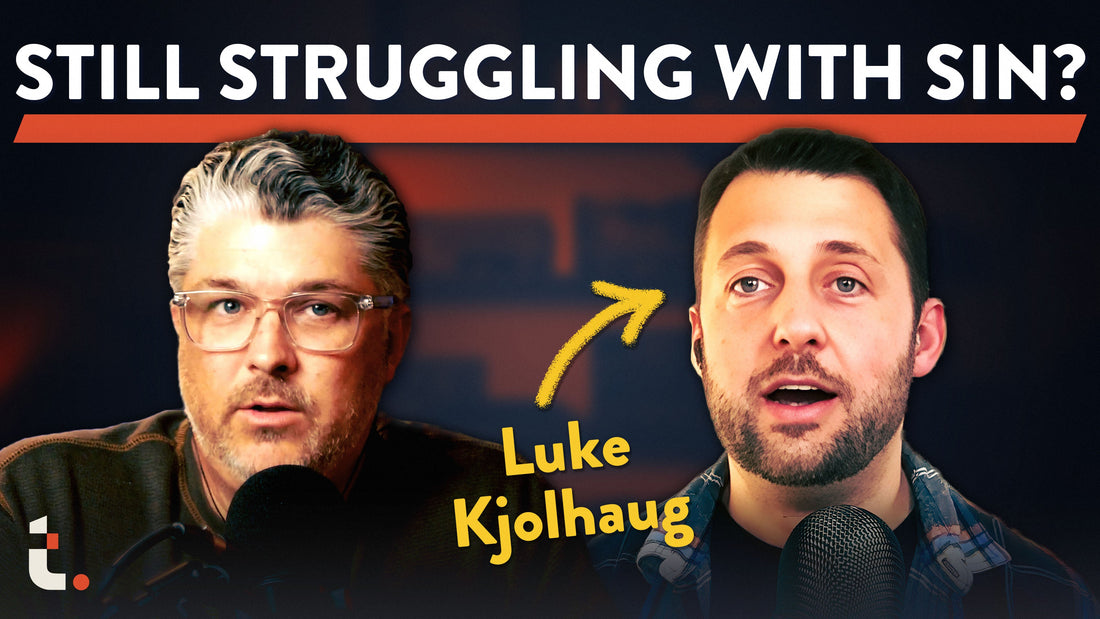 Why Do I Still Struggle with Sin? (w/ Luke Kjolhaug)