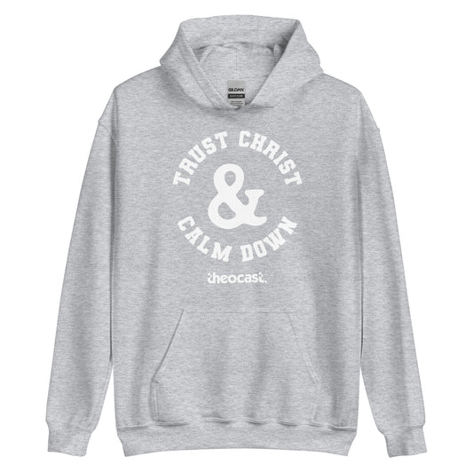 Trust Christ & Calm Down Unisex Hoodie - Theocast