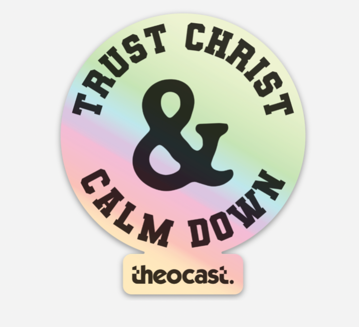 Trust Christ & Calm Down Holographic - Theocast