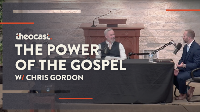 The Power of the Gospel (w/ Chris Gordon)